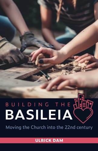 Building the Basileia: Moving the Church into the 22nd century (Paperback)