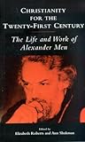 Christianity for the Twenty-first Century: The Life and Work of Alexander Men