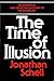 [The Time of Illusion] [Author: Schell, Jonathan] [June, 1988]