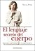 Lenguaje Secreto Del Cuerpo/ the Secret Language of the Body: Aprenda a Proyectar Una Imagen Positiva (Spanish Edition)