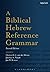 A Biblical Hebrew Reference Grammar: Second Edition