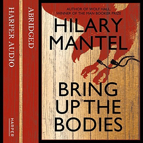 [Bring up the Bodies] [Author: Mantel, Hilary] [May, 2012]