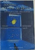 Nouveau "Cours de Philosophie". Classes terminales A et B. Tome 1: Philosophie - Anthropologie - Métaphysique