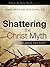 Shattering the Christ Myth [Paperback] [2008] (Author) James Patrick Holding