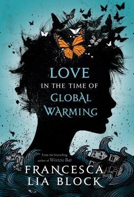 [ { { Love in the Time of Global Warming } } ] By Block, Francesca Lia