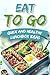 EAT TO GO: Quick and Health...