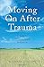 [Moving On After Trauma: A ...