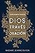 Experimentando a Dios a través de la oración (Spanish Edition)