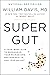 Super Gut, The 28-Day Gut Health Plan, Happy Healthy Gut, Gut... by William Davis M.D.