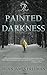 The Painted Darkness by Brian James Freeman (February 23,2012)