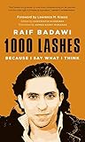 [1000 Lashes: Because I Say What I Think] [By: Badawi, Raif] [August, 2015]