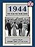 1944 The Year You Were Born: UK and World News From Every Day Of The Year. A Birthday Gift Book For Men And Women