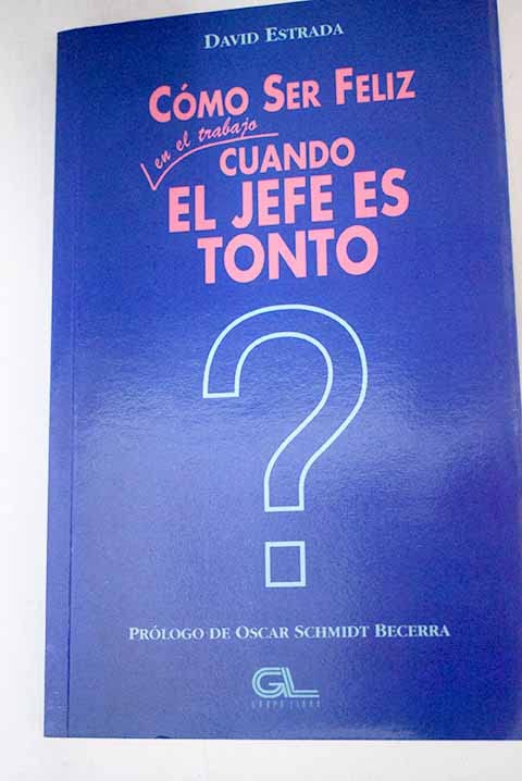 Cómo ser feliz en el trabajo cuando el jefe es tonto (Hardcover)