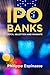 IPO Banks by Espinasse, Phi...