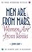 Men Are from Mars, Women Are from Venus: A Practical Guide for Improving Communication and Getting What You Want in Your Relationships: How to Get What You Want in Your Relationships by Gray, John (Reissue Edition (2012)