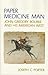 Paper medicine man. John Gregory Bourke and his American West. by Joseph C. Porter