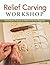Relief Carving Workshop: Techniques, Projects & Patterns for the Beginner (Paperback) - Common