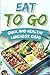 EAT TO GO: Quick and Health...