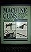 Machine Guns : A Pictorial Tactical & Practical History