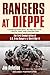 Rangers at Dieppe: The First Combat Action of U.S. Army Rangers in World War II by Defelice, Jim (2009) Paperback