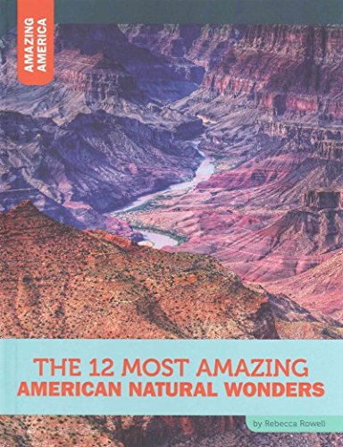 The 12 Most Amazing American Natural Wonders (Library Binding)