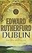 Dublin by Edward Rutherfurd Dublin by Edward Rutherfurd