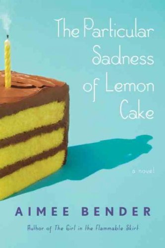 The Particular Sadness of Lemon Cake: A Novel by Aimee Bender