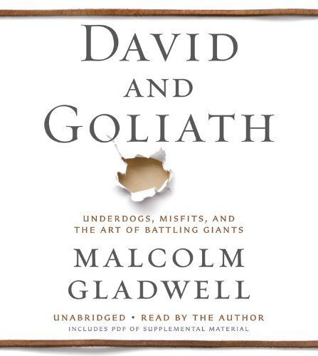By Malcolm Gladwell - David and Goliath: Underdogs, Misfits, and the Art of Battling Giants: Unabridged