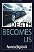 Death Becomes Us by Pamela Skjolsvik (2015-12-02)
