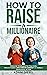 How to Raise A Millionaire:...