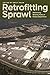 Retrofitting Sprawl: Addressing Seventy Years of Failed Urban Form (2015-08-15)