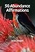50 Abundance Affirmations: ...