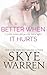 Better When It Hurts by Skye Warren (2015-06-03)