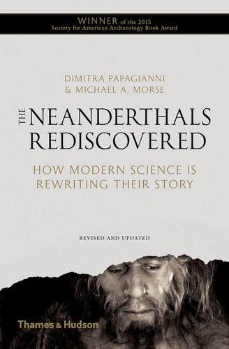The Neanderthals Rediscovered: How Modern Science Is Rewriting Their Story (Revised and Updated Edition) by Dimitra Papagianni Michael A. Morse(2008-11-01)