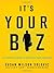 It's Your Biz: The Complete Guide to Becoming Your Own Boss by Solovic, Susan Wilson, Kadin, Ellen R. published by AMACOM (2011)