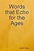 Words that Echo for the Ages by Steven Geske