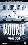 Une bonne raison de mourir by Arthur Caché
