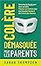 Colère Démasquée pour les Parents: Découvrez les secrets pour gérer sa colère. Maîtrisez vos émotions pour une éducation sereine et des enfants plus heureux. (French Edition)