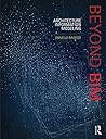 Beyond BIM: Architecture Information Modeling by Danelle Briscoe (2015-10-21)
