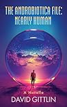 The AndroBiotica File: Nearly Human (The AdroBiotica Series Book 1)