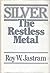 Silver: The Restless Metal