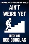 Ain't Weird Yet: Entry One (A Psychological Suspense Spy Thriller) Book cover for Ain't Weird Yet: Entry One (A Psychological Suspense Spy Thriller)