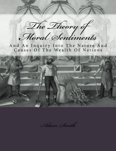 The Theory of Moral Sentiments And: An Inquiry Into The Nature And Causes Of The Wealth Of Nations by Adam Smith