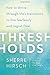 Thresholds: How to Thrive Through Life's Transitions to Live Fearlessly and Regret-Free by Hirsch Sherre (2015-08-18) Hardcover