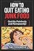 How To Quit Eating Junk Food - Quickly, Painlessly and Permanently!: Volume 4 (How To Quit Series) by Tim Cosgrove (2015-10-25)