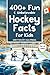 400+ Fun & Unbelievable Hockey Facts for Kids by HCK Press