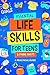 Essential Life Skills for Teens & Young Adults: A Practical Guide to Time & Money Management, Basics of Cooking, Cleaning, and More, So You Can Set Yourself Up for Success During & After High School