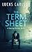 The Term Sheet: A Startup Thriller Novel (Volume 1) by Lucas Carlson (2015-10-06)