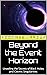 Beyond the Event Horizon: Unveiling the Secrets of Black Holes and Cosmic Singularities (Stellar Beginnings: A Journey into Astrophysics for Beginners)