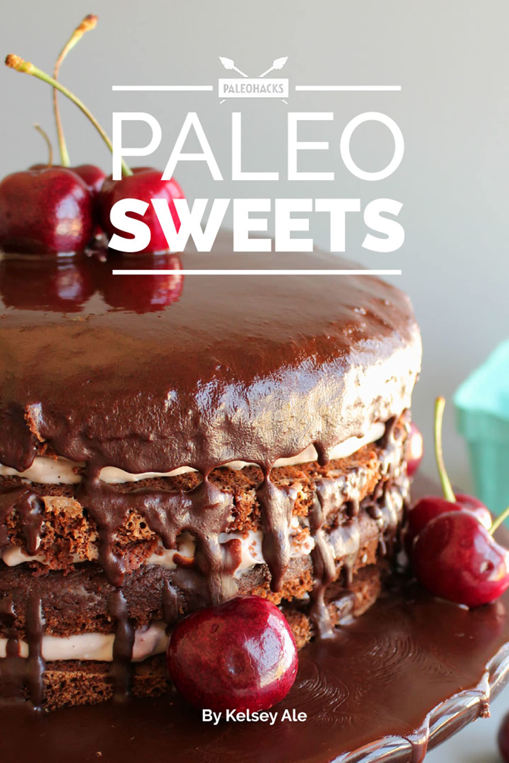 Paleo Sweets Cookbook: 70+ Quick and Easy Dessert Recipes - Paleo-Friendly Baking, Frozen Treats, Chocolate Desserts, Pies and More - No Gluten, Dairy, Grains, Peanuts or Processed Sugar (Paperback)